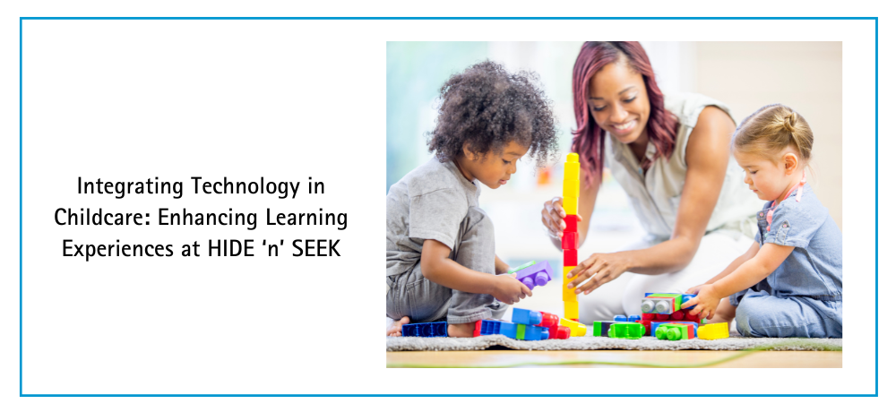 Integrating Technology in Childcare: Enhancing Learning Experiences at HIDE ‘n’ SEEK
