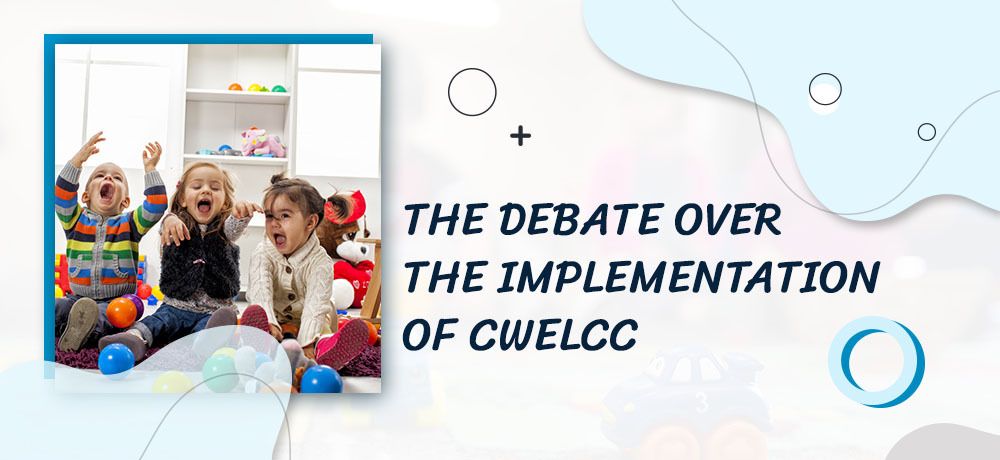 The Debate Over The Implementation Of CWELCC